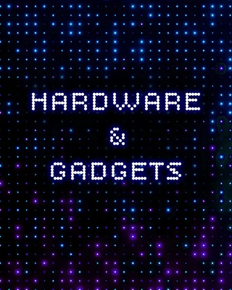 Hardware & Gadgets